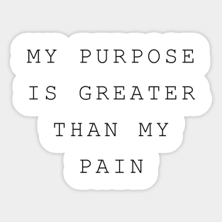 My Purpose is Greater than my Pain Sticker